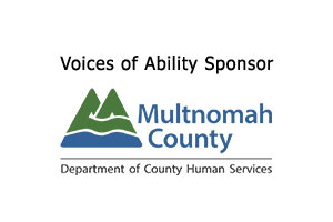 Voices of Ability Sponsor Multnomah County Dept. of Human Services